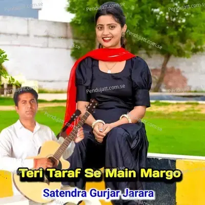 Teri Taraf Se Main Margo - Satendra Gurjar Jarara album cover 