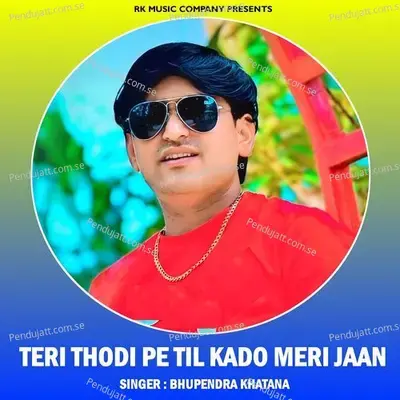 Teri Thodi Pe Til Kado Meri Jaan - Bhupendra Khatana album cover 