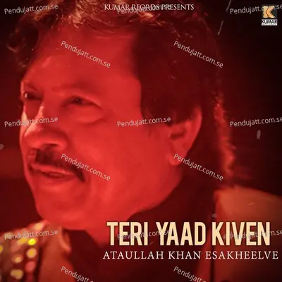 Teri Yaad Kiven - Attaullah Khan Esakhelvi cover album