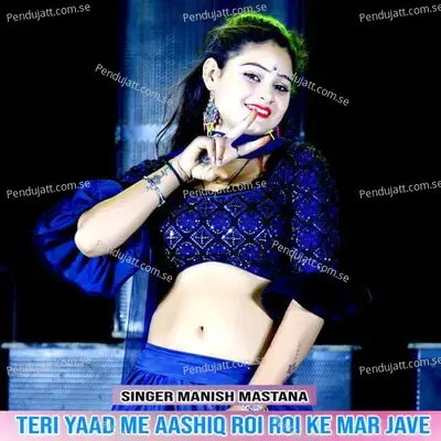 Teri Yaad Me Aashiq Roi Roi Ke Mar Jave - Manish Mastana
