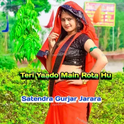 Teri Yaado Main Rota Hu - Satendra Gurjar Jarara