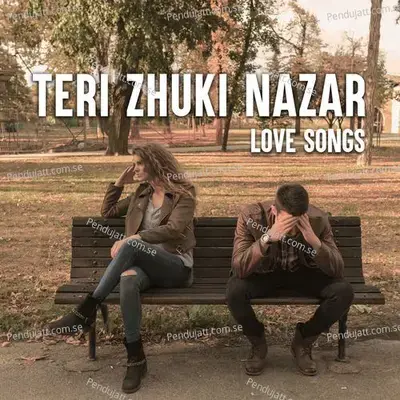 Teri Zhuki Nazar - Love Songs - Various Artists