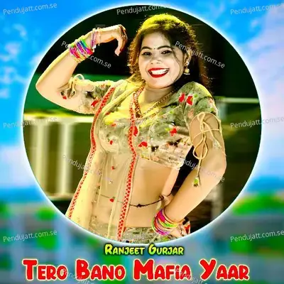 Tero Bano Mafia Yaar - Ranjeet Gurjar