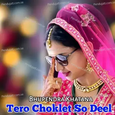 Tero Choklet So Deel - Bhupendra Khatana