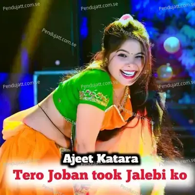 Tero Joban Took Jalebi Ko - Ajeet Katara album cover 