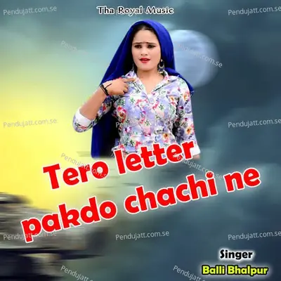 Tero Letter Pakdo Chachi Ne - Balli Bhalpur album cover 