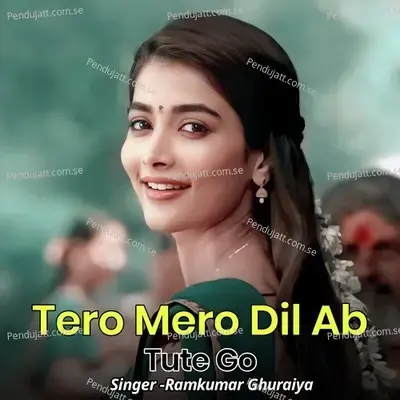Tero Mero Dil Ab Tute Go - Ramkumar Ghuraiya album cover 