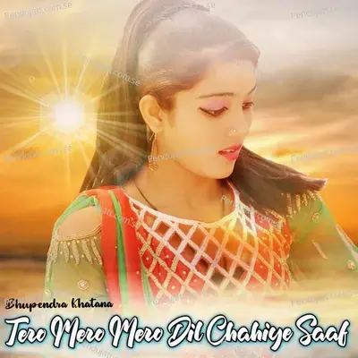 Tero Mero Mero Dil Chahiye Saaf - Bhupendra Khatana album cover 