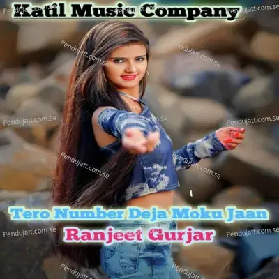 Tero Number Deja Moku Jaan - Ranjeet Gurjar