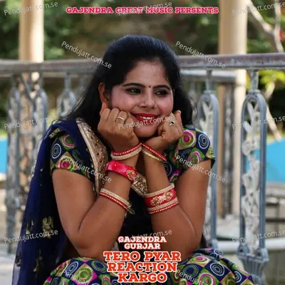 Tero Pyar Reaction Kargo - Gajendra Gurjar album cover 