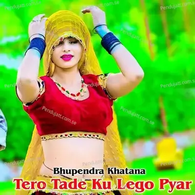 Tero Tade Ku Lego Pyar - Bhupendra Khatana