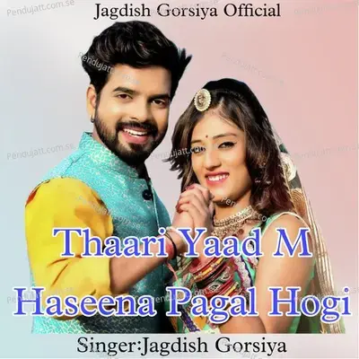 Thaari Yaad M Haseena Pagal Hogi - Jagdish Gorsiya