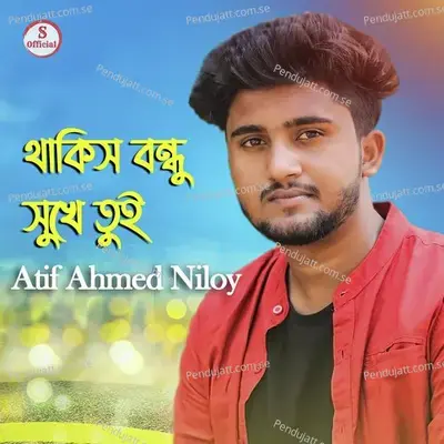 Thakis Bondhu Shukhe Tui - Atif Ahmed Niloy album cover 