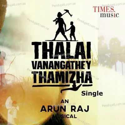 Thalai Vanangathey Tamizha - Arun Raj