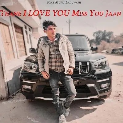 Thane I Love You Miss You Jaan - Sanwar Sahu Laduwash album cover 