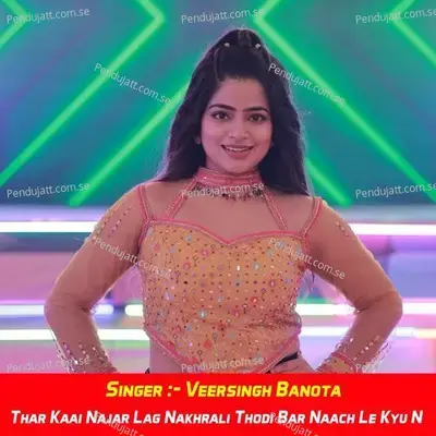 Thar Kaai Najar Lag Nakhrali Thodi Bar Naach Le Kyu N - Veersingh Banota album cover 