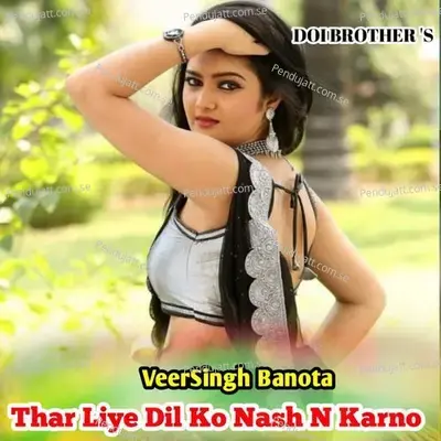 Thar Liya Dil Ko Nash N Karno - Veersingh Banota