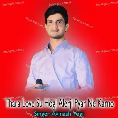 Thara Love Su Hogi Alerji Pyar Ne Karno - Avinash Yogi