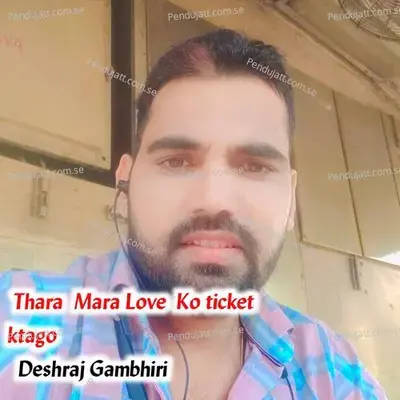 Thara  Mara Love  Ko Ticket  Ktago - Deshraj Gambhiri album cover 