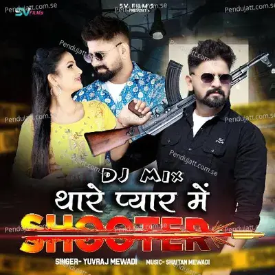 Thare Pyar Me Shooter Dj Mix - Yuvraj Mewadi album cover 