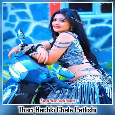 Thari Hachki Chale Patlishi - Veer Singh banota