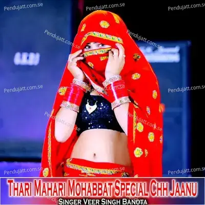 Thari Mahari Mohabbat Special Chh Jaanu - Veer Singh banota