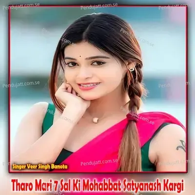 Tharo Mari 7 Sal Ki Mohabbat Satyanash Kargi - Veer Singh banota album cover 