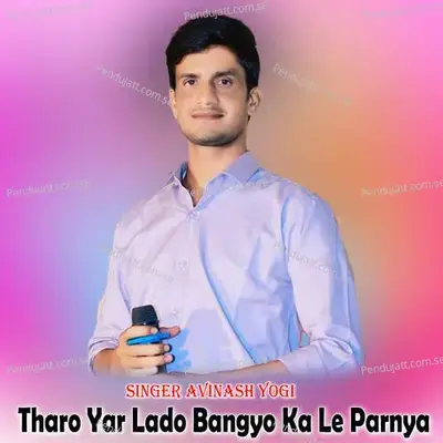 Tharo Yar Lado Bangyo Ka Le Parnya - Avinash Yogi album cover 