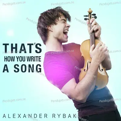 That  039 S How You Write A Song - Alexander Rybak album cover 