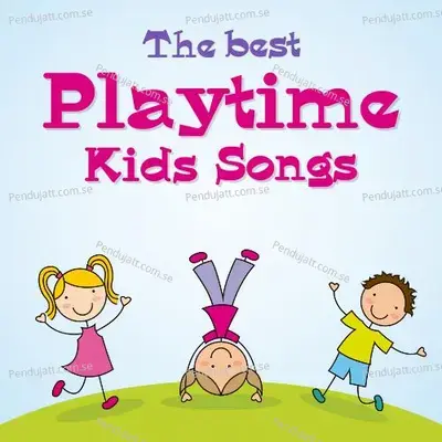 The Best Playtime Kids Songs - Nursery Rhymes and Kids Songs