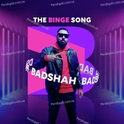 The Binge Song - Badshah