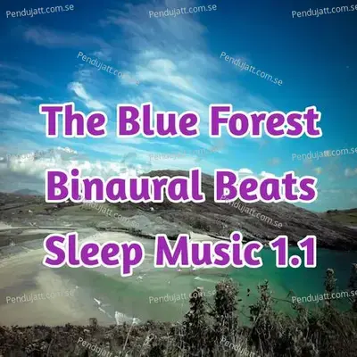 The Blue Forest  Binaural Beats Sleep Music 1 1 - Lakhan Hire album cover 