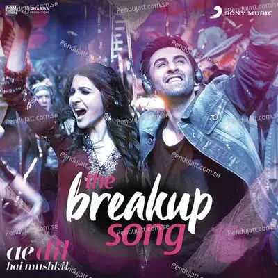 The Breakup Song  From  Ae Dil Hai Mushkil   - Pritam