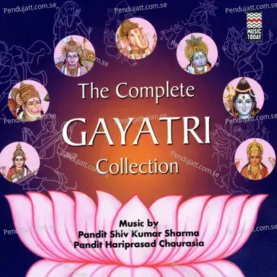 The Complete Gayatri Collection - Pandit Shiv Kumar Sharma cover album