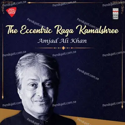 Raga Kamalshree - Raga Kamalshree - Tala Jhaptaal - Ustad Amjad Ali Khan album cover 