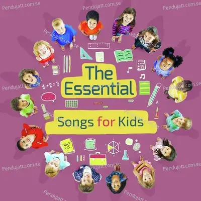The Essential Songs For Kids - Nursery Rhymes and Kids Songs