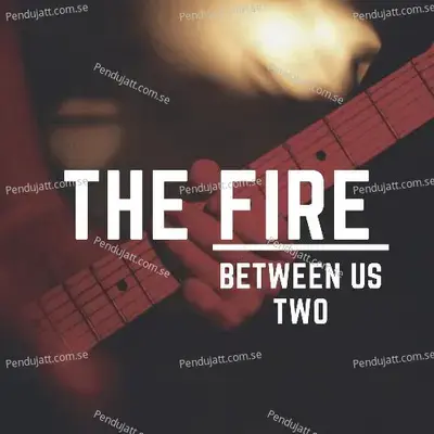 The Fire Between Us Two - Anonymous album cover 