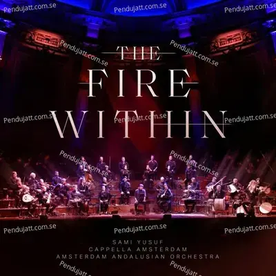 The Fire Within  Live At The Holland Festival  - Sami Yusuf