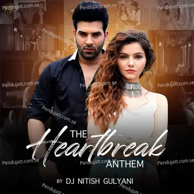 The Heartbreak Anthem - DJ Nitish Gulyani