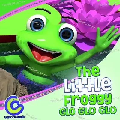The Little Froggy Glo Glo Glo - Cartoon Studio English