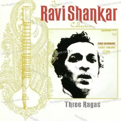 The Ravi Shankar Collection  Three Ragas - Pandit Ravi Shankar
