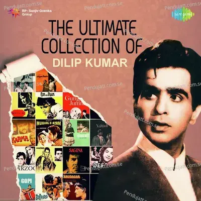 The Ultimate Collection Of Dilip Kumar - Various Artists