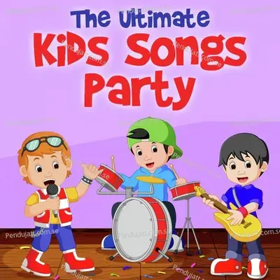 The Ultimate Kids Songs Party - Nursery Rhymes and Kids Songs