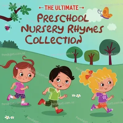 The Ultimate Preschool Nursery Rhymes Collection - Nursery Rhymes and Kids Songs