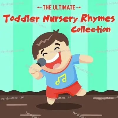 The Ultimate Toddler Nursery Rhymes Collection - Nursery Rhymes and Kids Songs