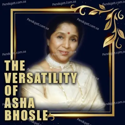 The Versatility Of Asha Bhosle - Asha Bhosle cover album
