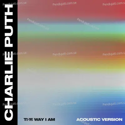 The Way I Am  Acoustic  - Charlie Puth