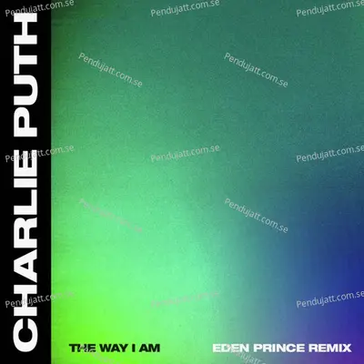 The Way I Am  Eden Prince Remix  - Charlie Puth