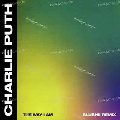 The Way I Am  Slushii Remix  - Charlie Puth