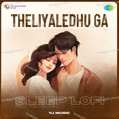 Theliyaledhu Ga - Sleep Lofi - Yj music album cover 